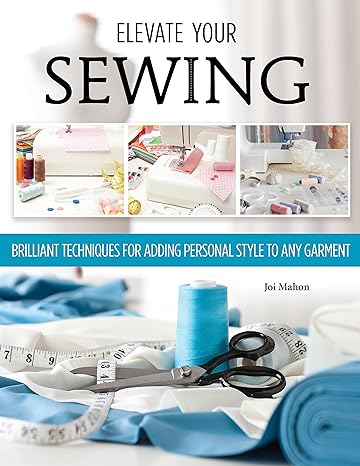 Elevate Your Sewing: Brilliant Techniques for Adding Personal Style to Any Garment